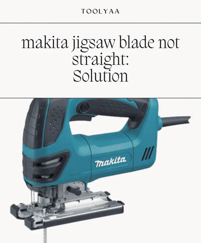 Makita Jigsaw Blade Not Straight (Solution)