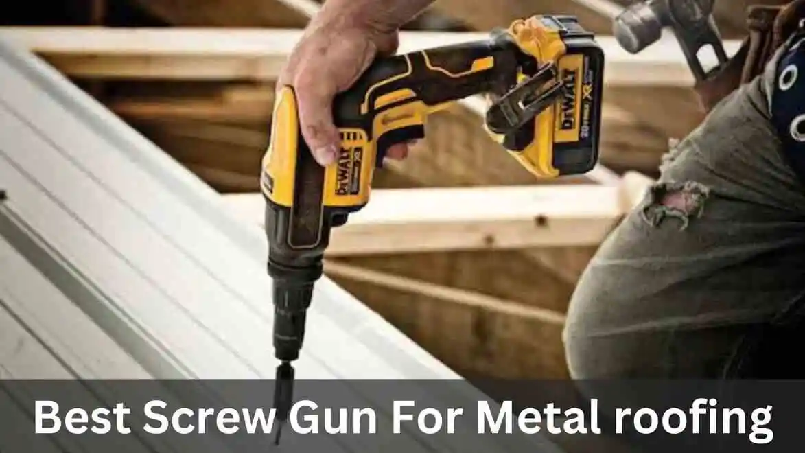 5 Best Screw Gun For Metal Roofing 2024